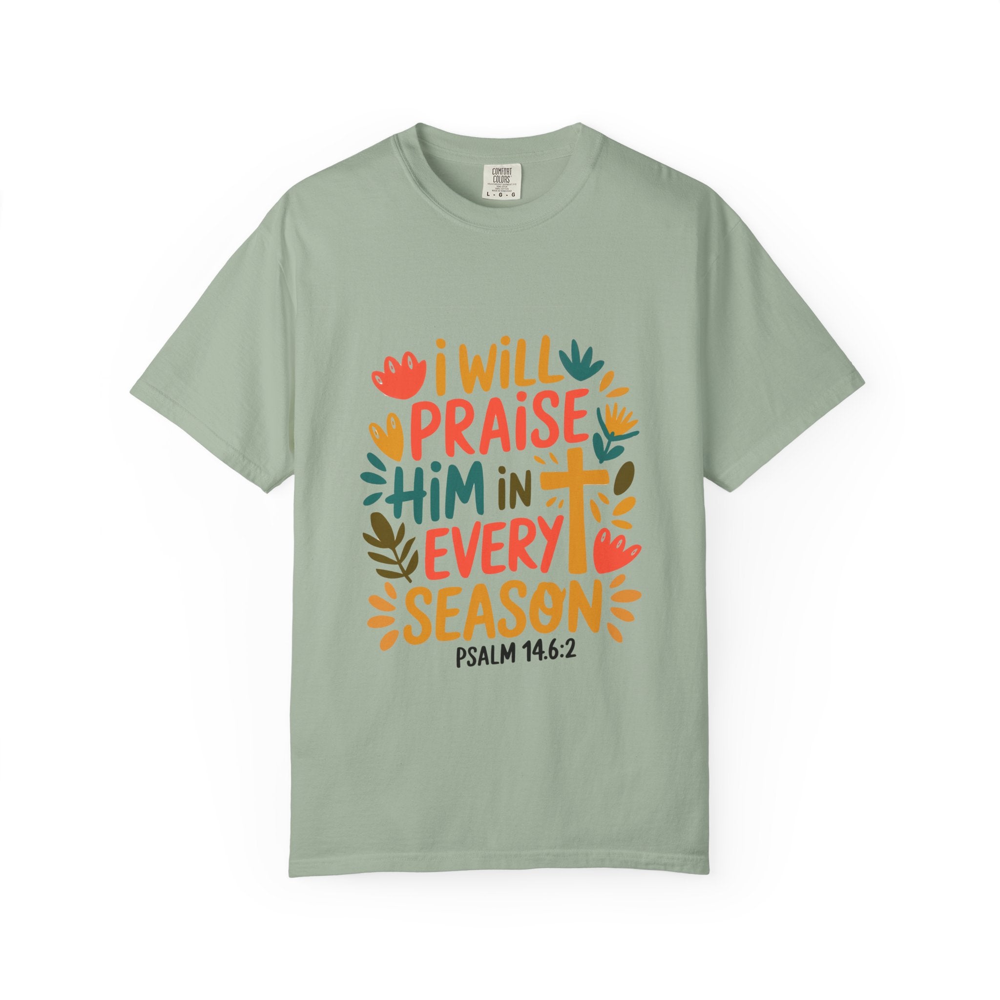 "I Will Praise Him in Every Season" Psalm 146:2 Christian Tee