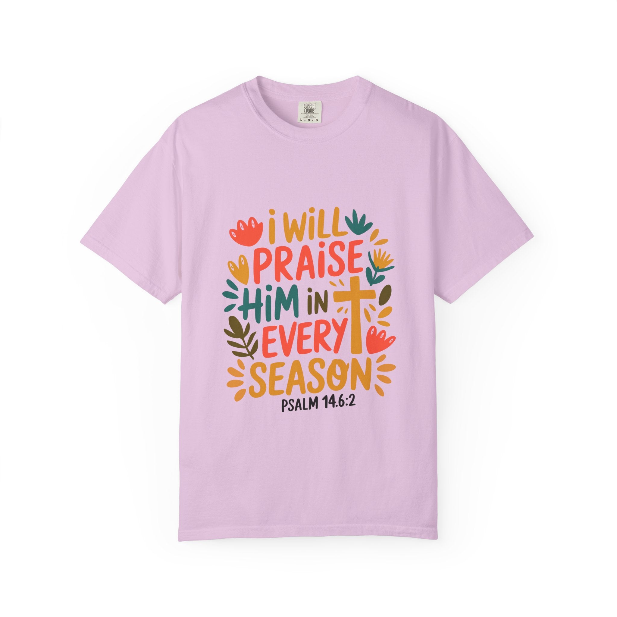 "I Will Praise Him in Every Season" Psalm 146:2 Christian Tee